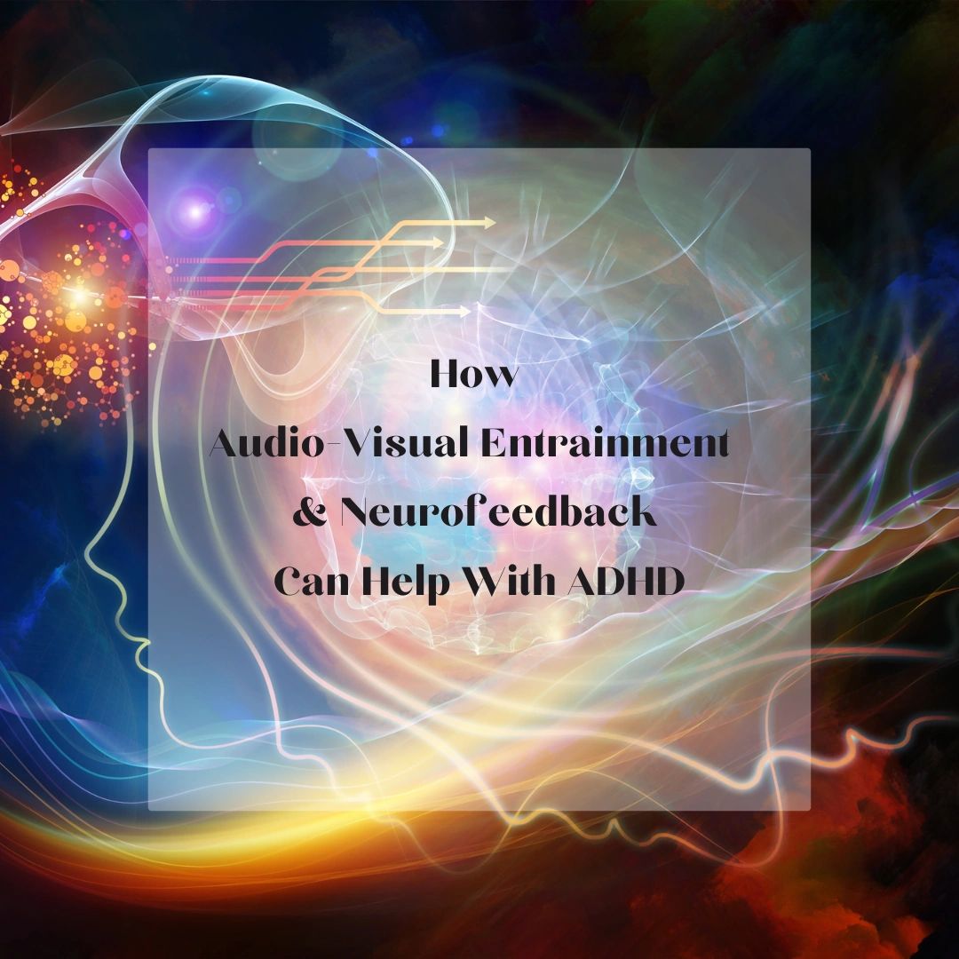 Improving ADHD Symptoms How AVE and Neurofeedback can help
